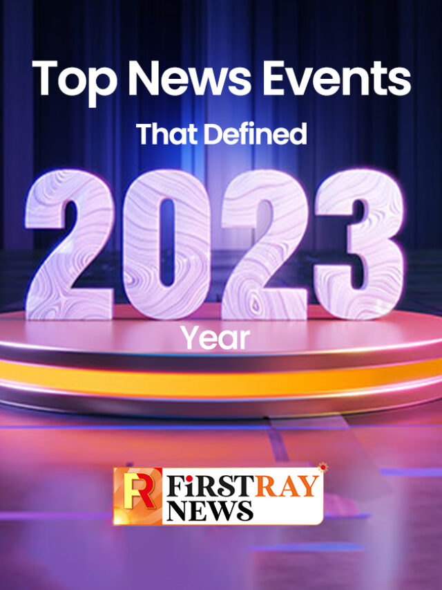 Top News Events That Defined 2023