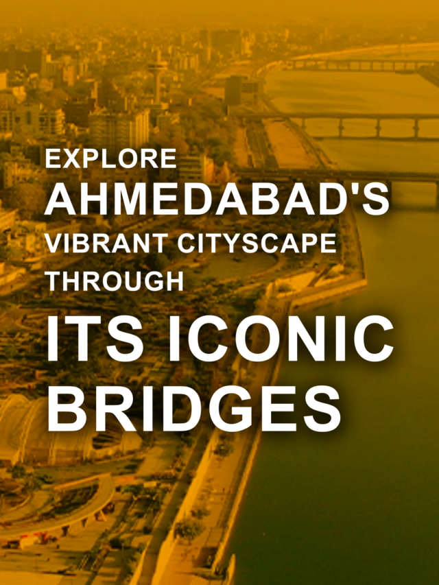 A Journey Through Ahmedabad’s Iconic Bridges